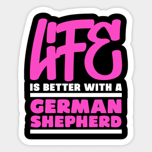 Life is better with a german shepherd Sticker